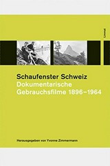 Schaufenster Schweiz : dokumentarische Gebrauchsfilme 1896 - 1964 / hrsg. von Yvonne Zimmermann ; mit Beitr. von Anita Gertiser ... [et al.]