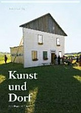 Kunst und Dorf : künstlerische Aktivitäten in der Provinz / hrsg. von Brita Polzer