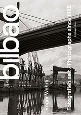 Bilbao : Fotografien seit 1988 = photographs since 1988 / Roger Wehrli