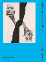 René Burri - Explosions of sight : [Musée de l'Elysée, Lausanne, 29.01.2020-03.05.2020] / edited by Mélanie Bétrisey and Marc Donnadieu
