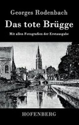 Das tote Brügge : mit allen Fotografien der Erstausgabe / Georges Rodenbach