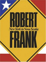 Robert Frank : New York to Nova Scotia / Ed. Anne Wilkes Tucker ... [et al.]