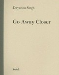 go away closer / [Gallery Nature Morte, New Delhi, December 18, 2006 to January 20, 2007 ... Gallery Chemould, Bombay, February 8 to 28, 2007] / Dayanita Singh