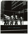 Ray K. Metzker : Light Lines / Ray K. Metzker ; William A. Ewing ; Nathalie Herschdorfer [This book was published on the occasion of the exhibition Ray K. Metzker : Light Lines, a retrospective organized by the Musée de l'Elysée, Lausanne ...]