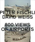800 views of airports / Peter Fischli ; David Weiss