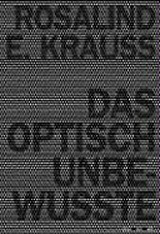 Das optische Unbewusste / Rosalind E. Krauss