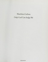 Only God can judge me : [accompanies the exhibition "Matthieu Gafsou, Only God Can Judge Me" at the Musée de Elysée, Lausanne, 04.06. - 24.08.2014] / Matthieu Gafsou