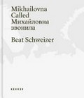 Mikhailovna called = Michajlovna zvonila / Beat Schweizer