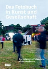 Das Fotobuch in Kunst und Gesellschaft : partizipative Potenziale eines Mediums / Hrsg. Montag Stiftung Kunst und Gesellschaft ; [in Zusammenarbeit mit The PhotoBookMuseum]