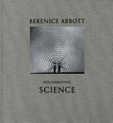 Documenting science / Berenice Abbott ; ed. by Ron Kurtz ; with essays by Julia Van Haaften and John Durant