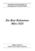 Die Rote Ruhrarmee März 1920 / hrsg. von Diethart Kerbs; [Fotos verschiedener Fotografen]
