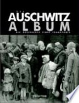 Das Auschwitz-Album : die Geschichte eines Transports / Yad Vashem. [Hrsg. von Israel Gutman ; Bella Gutterman. Übers.: Alma Lessing]