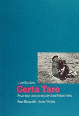 Gerta Taro : Fotoreporterin im spanischen Bürgerkrieg : eine Biografie / Gerda Taro ; Irme Schaber ; [mit einem Vorwort von Ute Eskildsen]