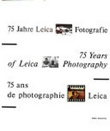 75 Jahre Leica Fotografie : = 75 years of Leica photography = 75 ans de photographie Leica / Editor: Verena Frey