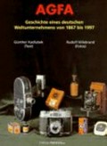 AGFA : Geschichte eines deutschen Weltunternehmens von 1867 bis 1997 / Günther Kadlubek (Text) ; Rudolf Hillebrand (Fotos)