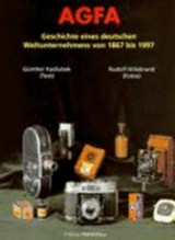 AGFA : Geschichte eines deutschen Weltunternehmens von 1867 bis 1997 / Günther Kadlubek (Text) ; Rudolf Hillebrand (Fotos)