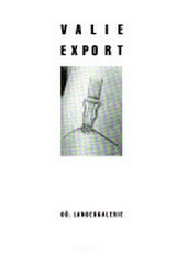 Valie Export : [Katalog zur Ausstellung Valie Export, 22.10. - 29.11.1992] / Oö. Landesgalerie. [Ausstellungskonzeption und wiss. Betreuung: Peter Assmann]
