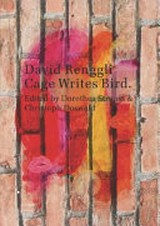 Cage writes bird : selected works 2002-2007 / David Renggli ; ed. by Dorothea Strauss ... [et al.]