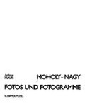 Moholy-Nagy, Fotos und Fotogramme / László Moholy-Nagy ; Andreas Haus