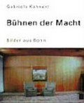 Bühnen der Macht : Bilder aus Bonn / Gabriele Kahnert ; mit einem Text von Heinz Bude.