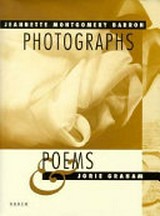 Photographs & poems / [photogr.:] Jeannette Montgomery Barron ; [poems:] Jorie Graham.