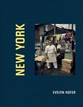 New York / Evelyn Hofer ; with an essay by John Haskell ; ed. by Andreas Pauly ... [et al.]