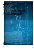 Jules Spinatsch - Semiautomatic photography : [Centre de la Photgraphie, Genève, 12.12.2018-03.02.2019] /