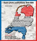 Dutch photo publications 1918-1980 / Manfred Heiting ; with essays by Dirk Bakker, Flip Bool, Mattie Boom ... [et al.]