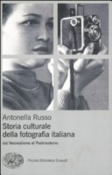 Storia culturale della fotografia italiana : dal neorealismo al postmoderno / Antonella Russo
