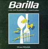 Barilla : cento anni di pubblicità e comunicazione / a cura di Albino Ivardi Ganapini, Giancarlo Gonizzi