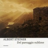 Albert Steiner : Del paesaggio sublime ; [Padova, Museo civico di Piazza del Santo, 29 marzo - 18 maggio 2008] / a cura di Enrico GusellaEnrico GusellaEnrico GusellaEnrico Gusella