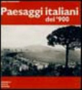 Paesaggi italiani del '900 : [Katalog zur Ausstellung "Paesaggi italiani del '900, un viaggio fotografico", Milano, Palazzo dell' Arengario, 12.10.1999 - 9.1.2000] / Diego Mormorio