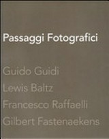Passaggi fotografici / Guido Guidi, Lewis Baltz, Francesco Raffaelli, Gilbert Fastenaekens