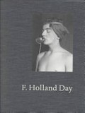 F. Holland Day [catalogue has been published to accompany the exhibition "Art and the camera: The photographs of F. Holland Day" at the Museum of Fine Arts, Boston (6 December 2000 - 25 March 2001), "F. Holland Day: simbolist photographer" at the Van Gogh Museum, Amsterdam (20 April - 24 June 2001), and "F. Holland Day: Fotografie des Symbolismus" at the Museum Villa Stuck, Munich (18 July - 30 September 2001)] / Pam Roberts ... [et al.]
