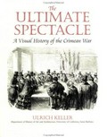 The ultimate spectacle : a visual history of the Crimean War / Ulrich Keller.
