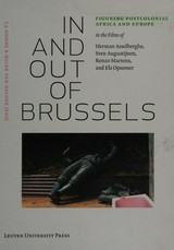 In and out of Brussels : Figuring postcolonial Africa and Europe in the films of Herman Asselberghs, Sven Augustijnen, Renzo Martens, and Els Opsomer / ed. by T.J. Demos ... [et al.]