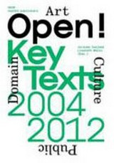 Art, culture & the Public Domain : Open! Key texts 2004, 2012, /