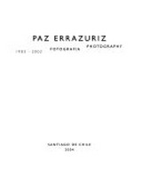 Fotografia = Photography : 1982 - 2002 / Paz Errazuriz